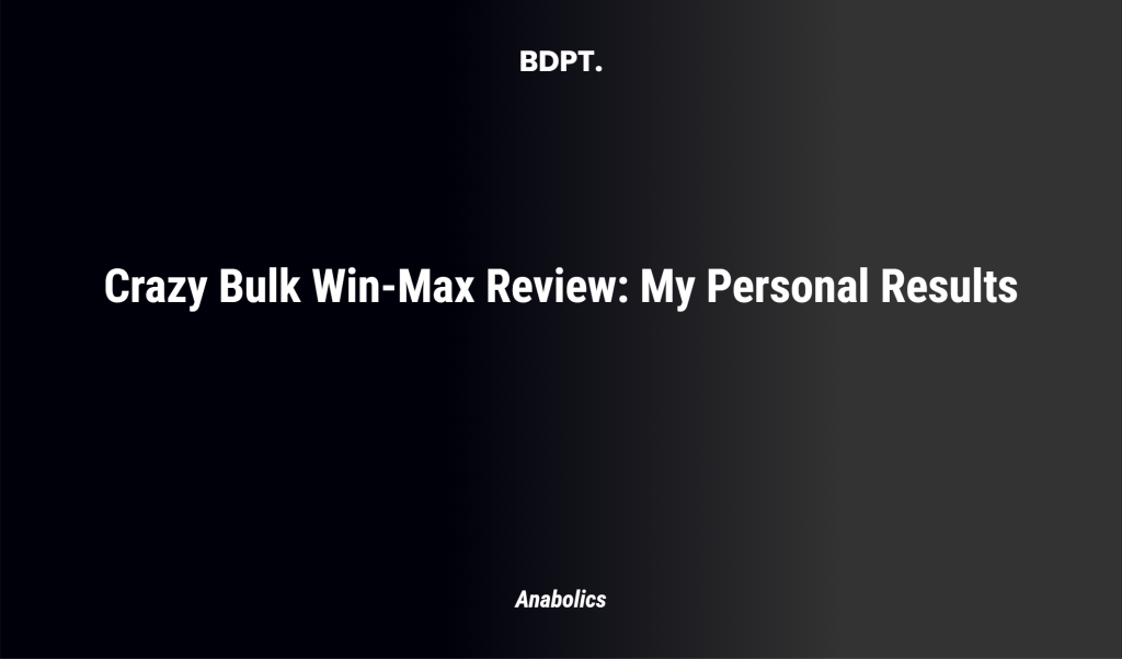 Crazy Bulk Win Max Review: My Personal Results
