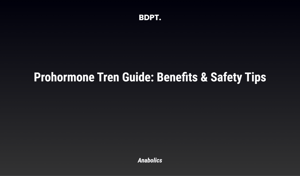 Prohormone Tren Guide: Benefits & Safety Tips