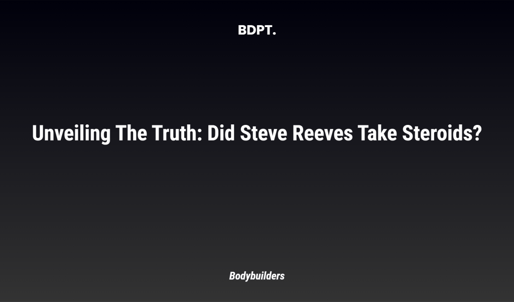 Unveiling The Truth: Did Steve Reeves Take Steroids?