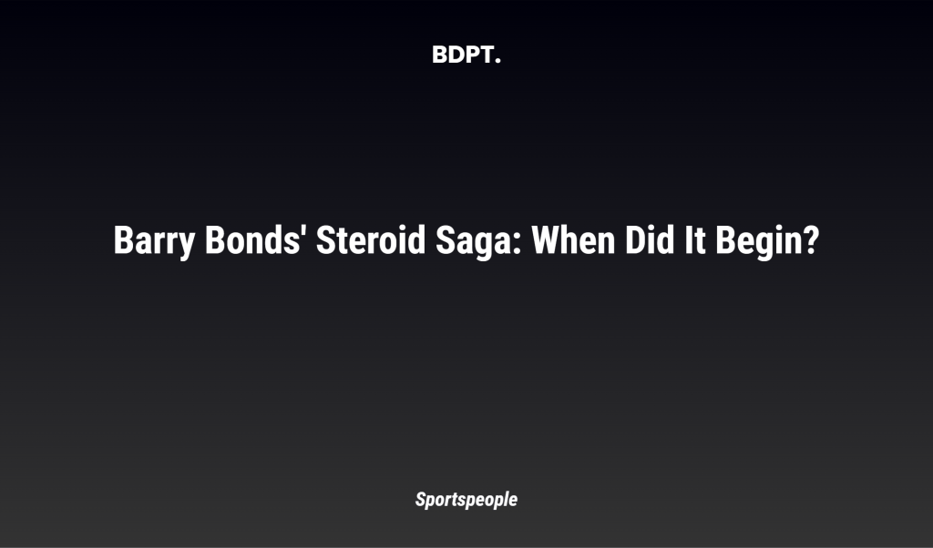 Barry Bonds' Steroid Saga: When Did It Begin?