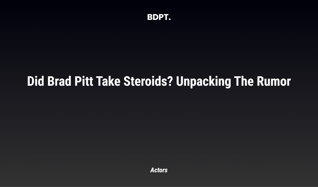 Did Brad Pitt Take Steroids? Unpacking The Rumor