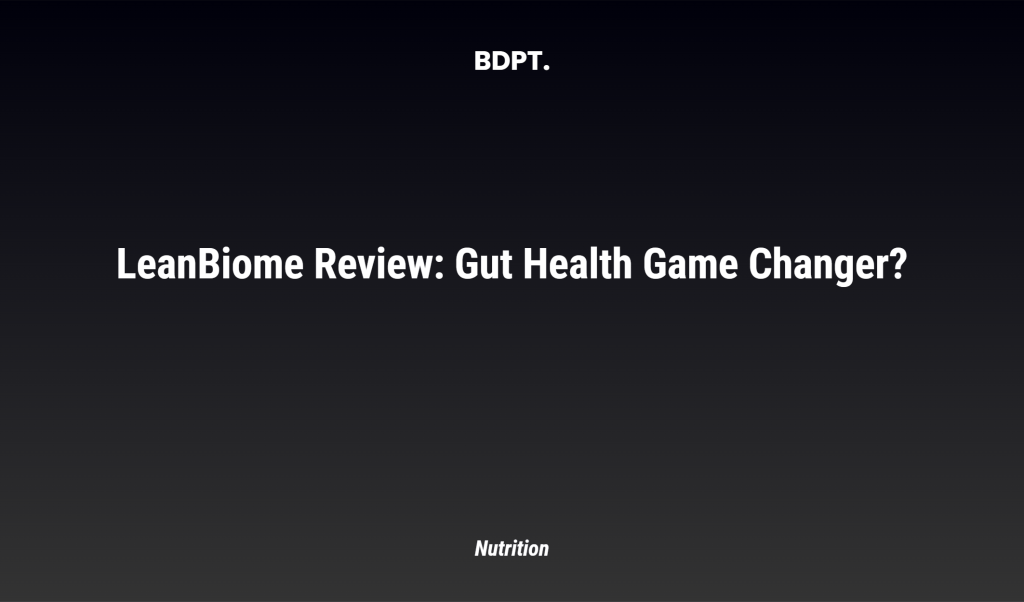 Leanbiome Review: Gut Health Game Changer?