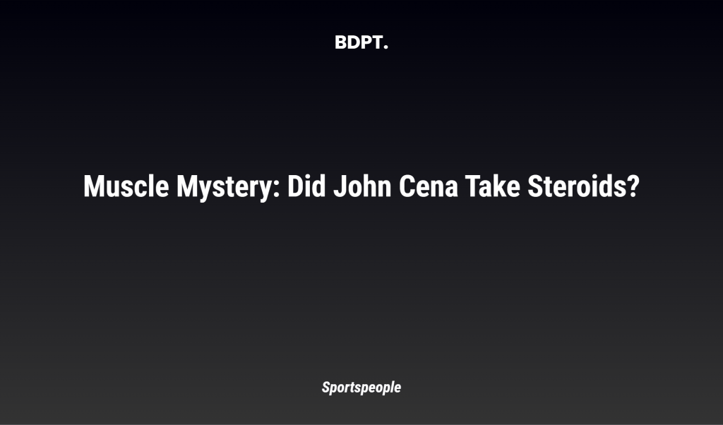 Muscle Mystery: Did John Cena Take Steroids?