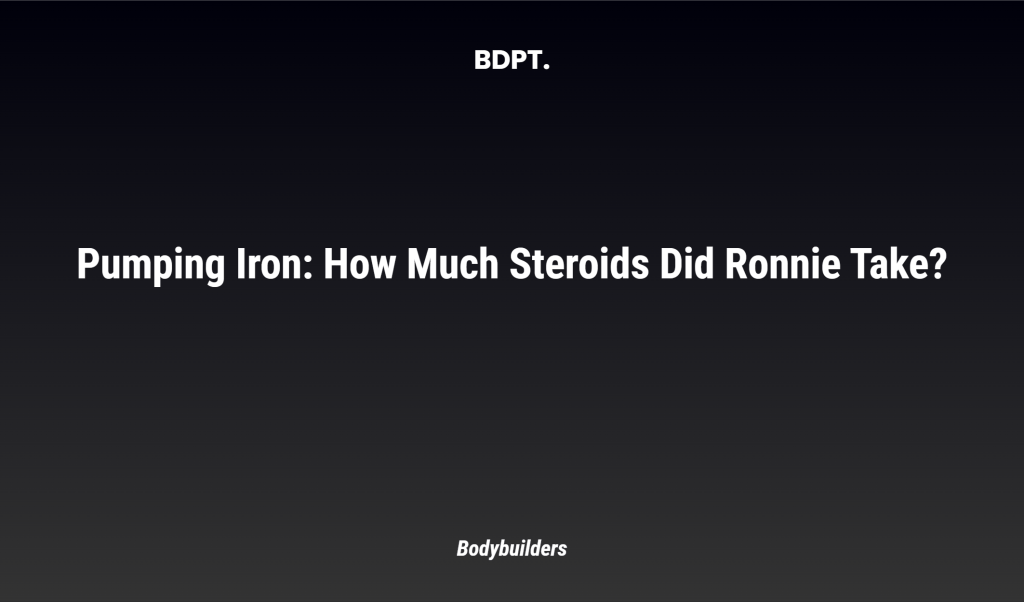 Pumping Iron: How Much Steroids Did Ronnie Take?