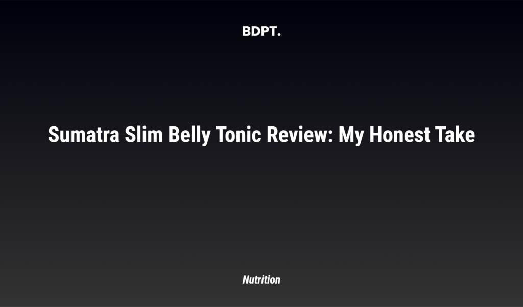 Sumatra Slim Belly Tonic Review: My Honest Take