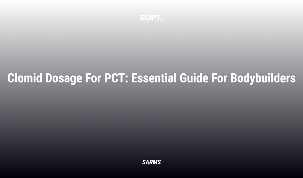 Clomid Dosage For Pct: Essential Guide For Bodybuilders