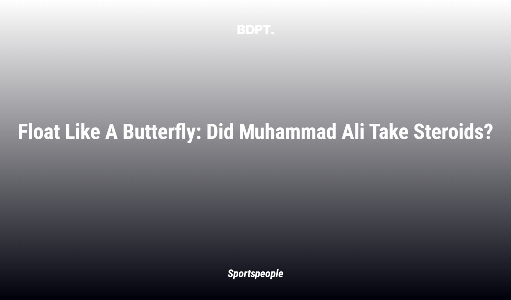 Float Like A Butterfly: Did Muhammad Ali Take Steroids?