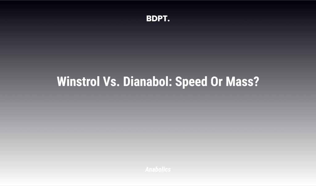 Winstrol Vs. Dianabol: Speed Or Mass?