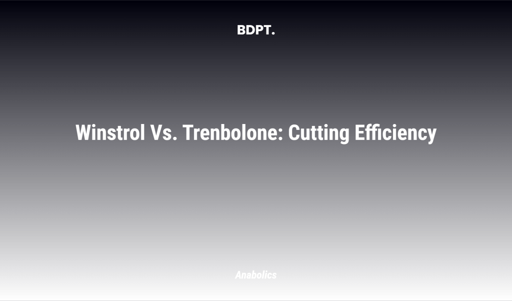 Winstrol Vs. Trenbolone: Cutting Efficiency