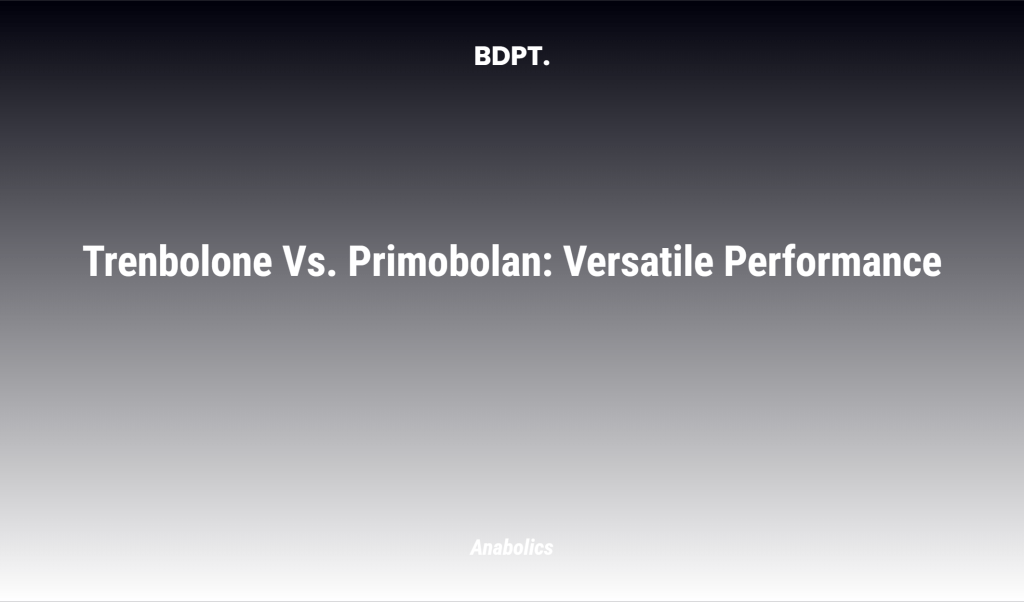 Trenbolone Vs. Primobolan: Versatile Performance