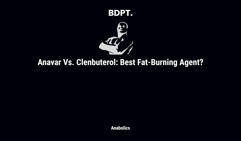 Anavar Vs. Clenbuterol: Best Fat Burning Agent?