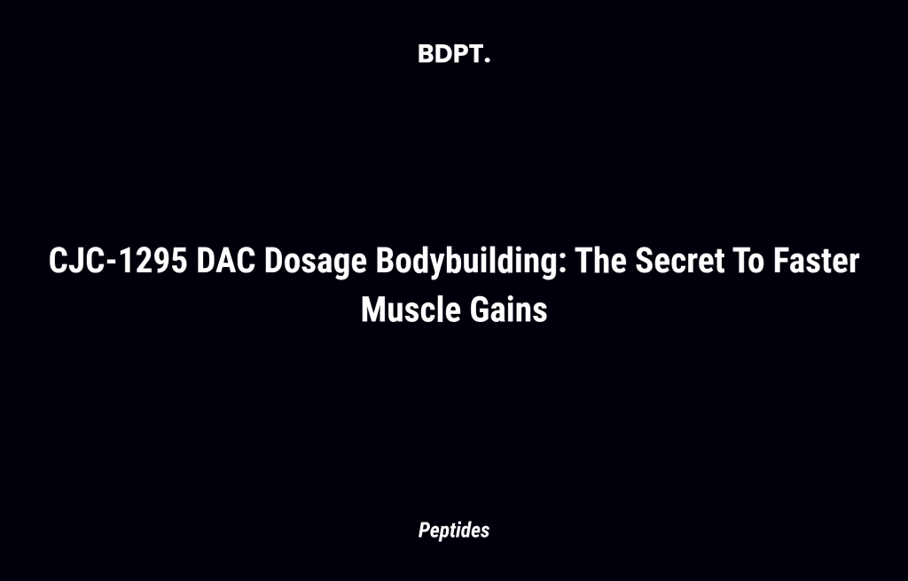 Cjc 1295 Dac Dosage Bodybuilding: The Secret To Faster Muscle Gains