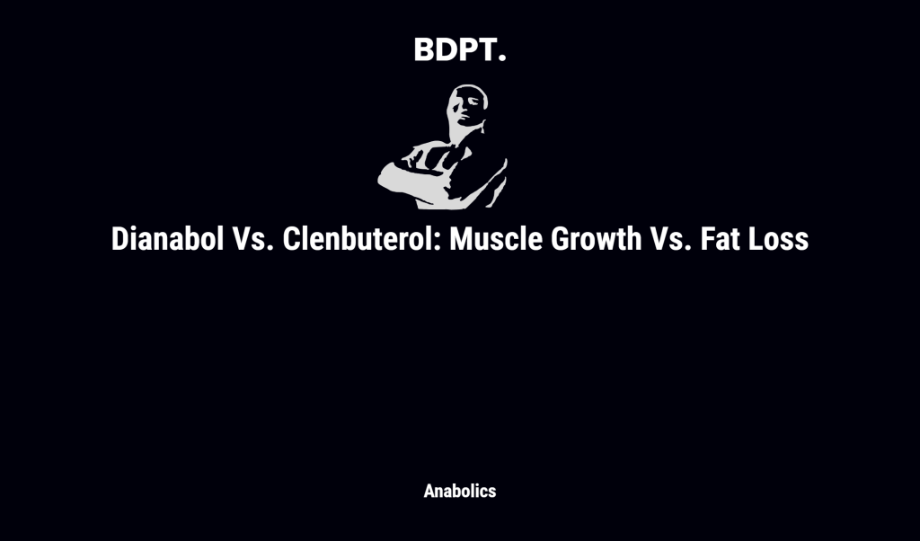 Dianabol Vs. Clenbuterol: Muscle Growth Vs. Fat Loss