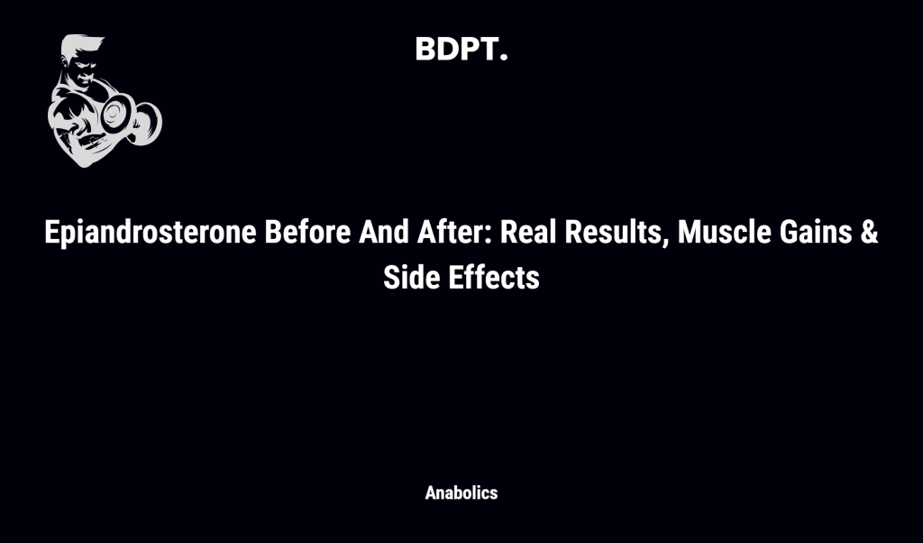 Epiandrosterone Before And After: Real Results, Muscle Gains & Side Effects