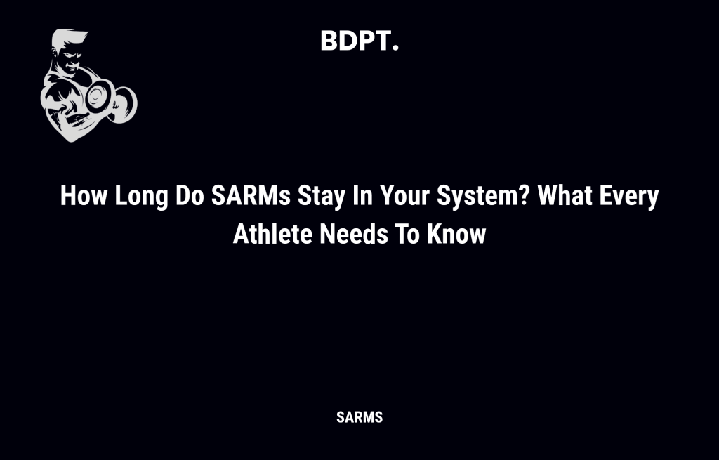 How Long Do Sarms Stay In Your System? What Every Athlete Needs To Know