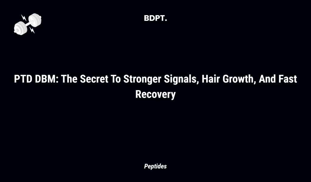 Ptd Dbm: The Secret To Stronger Signals, Hair Growth, And Fast Recovery