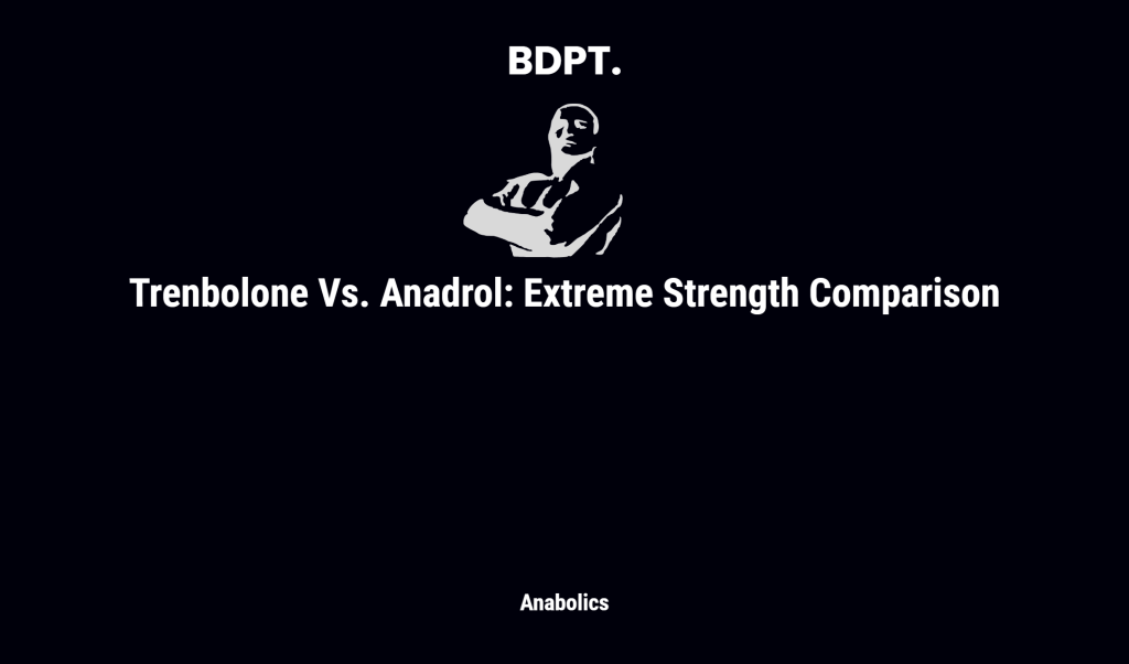 Trenbolone Vs. Anadrol: Extreme Strength Comparison