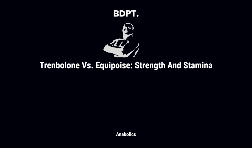 Trenbolone Vs. Equipoise: Strength And Stamina