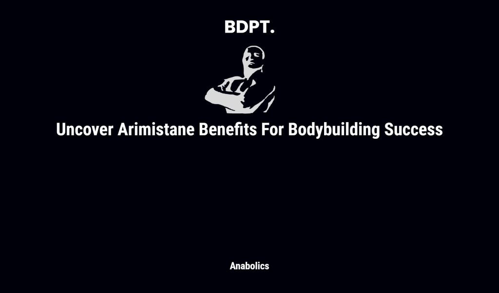 Uncover Arimistane Benefits For Bodybuilding Success