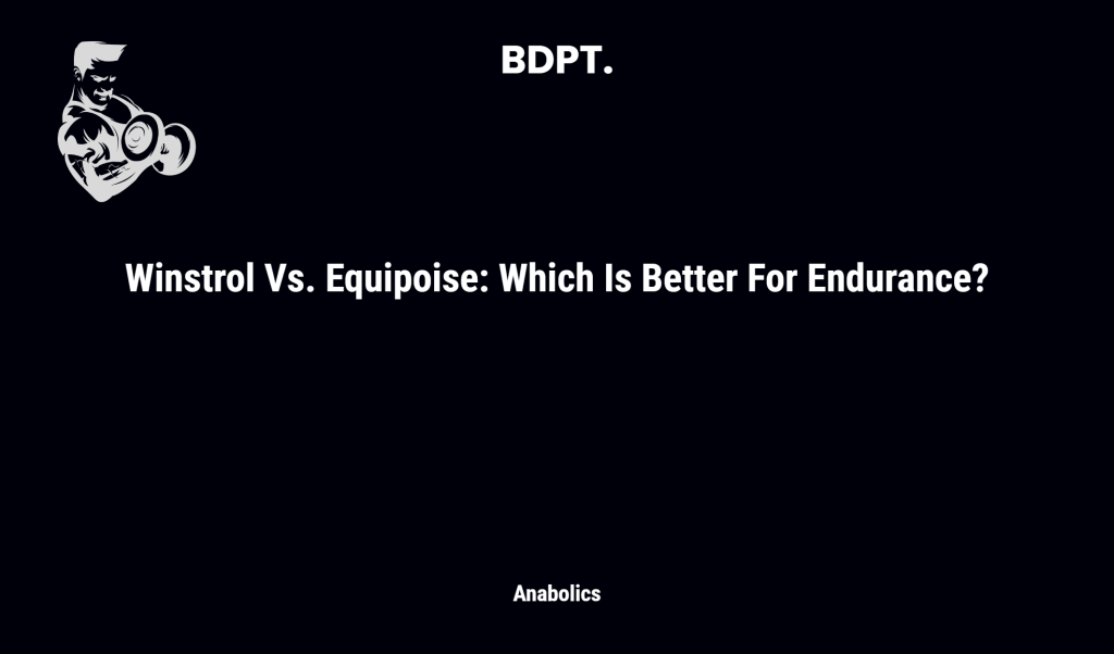 Winstrol Vs. Equipoise: Which Is Better For Endurance?