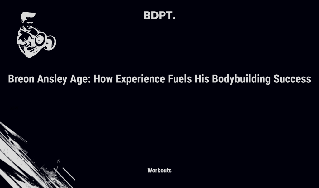 Breon Ansley Age: How Experience Fuels His Bodybuilding Success