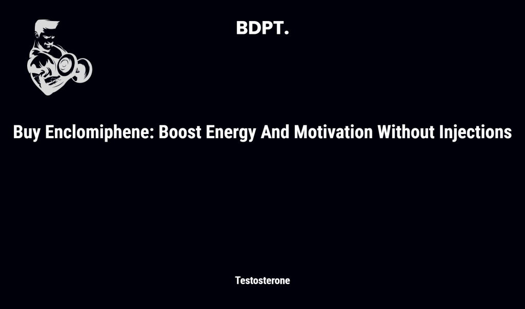 Buy Enclomiphene: Boost Energy And Motivation Without Injections