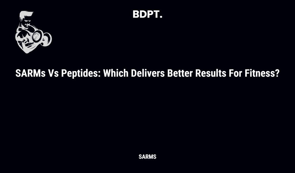 Sarms Vs Peptides: Which Delivers Better Results For Fitness?