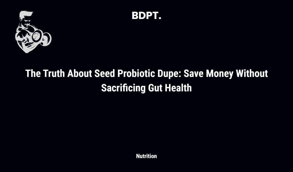 The Truth About Seed Probiotic Dupe: Save Money Without Sacrificing Gut Health