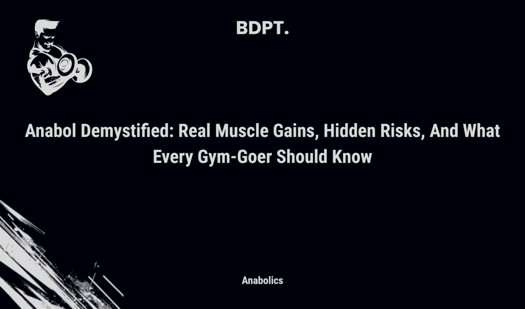 Anabol Demystified: Real Muscle Gains, Hidden Risks, And What Every Gym Goer Should Know