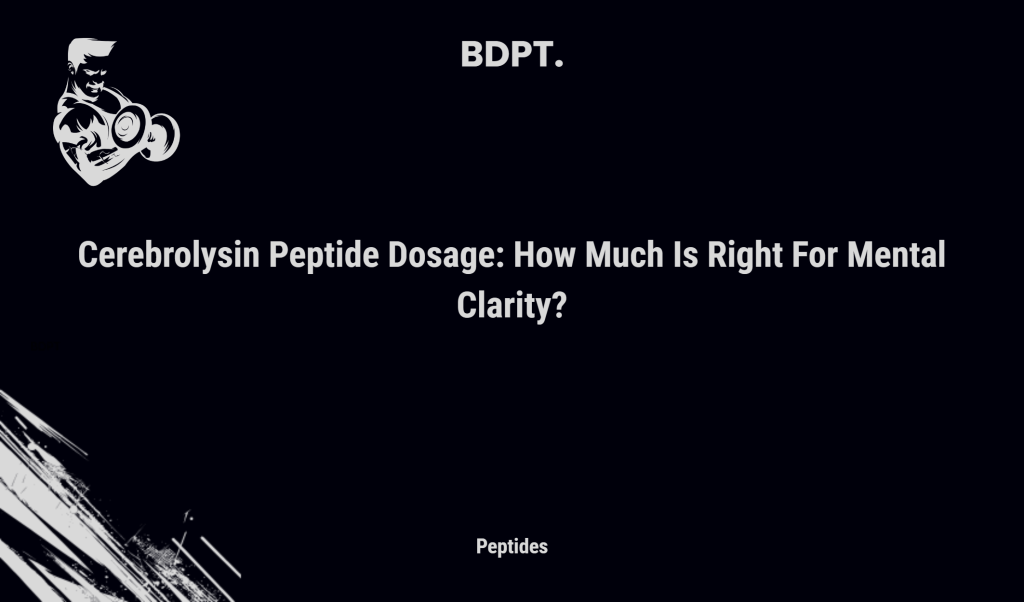 Cerebrolysin Peptide Dosage: How Much Is Right For Mental Clarity?
