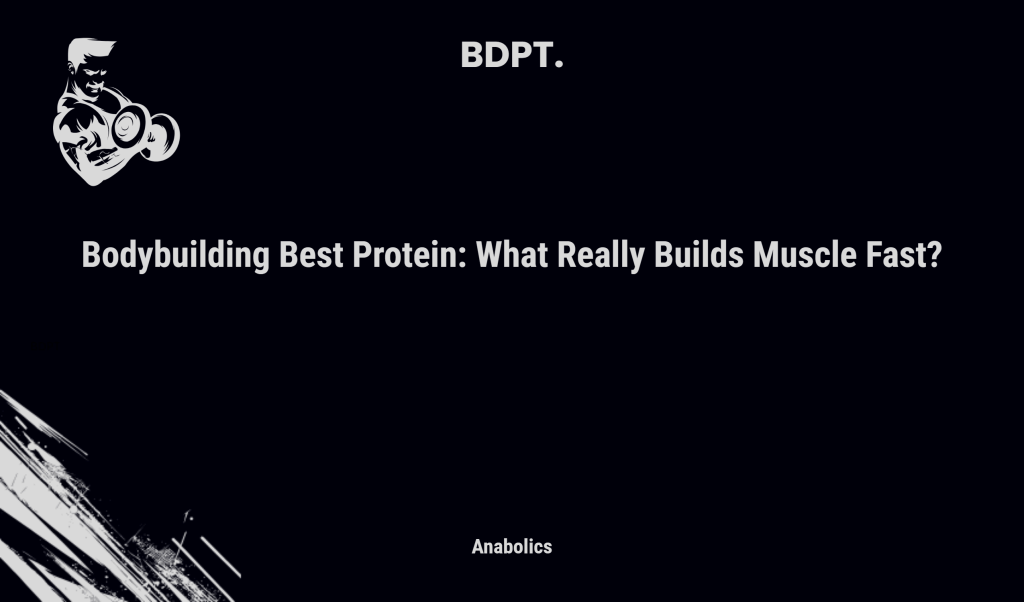 Bodybuilding Best Protein: What Really Builds Muscle Fast?